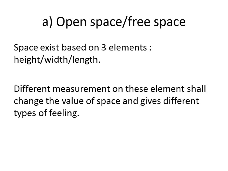 a) Open space/free space Space exist based on 3 elements : height/width/length.  Different